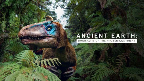 Ancient Earth: Dinosaurs of the Frozen Continent Ancient Earth: Dinosaurs of the Frozen Continent