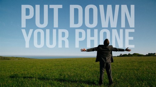 Điện thoại không phải là bố Put Down Your Phone