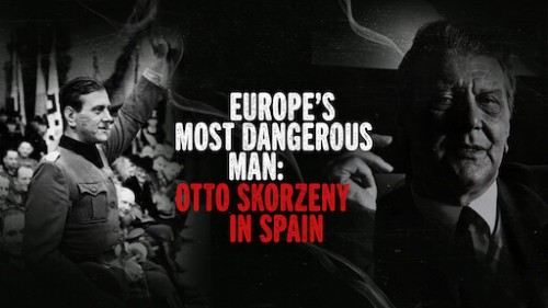 Kẻ nguy hiểm nhất châu Âu: Otto Skorzeny ở Tây Ban Nha Europe's Most Dangerous Man: Otto Skorzeny in Spain